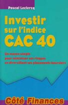 Couverture du livre « Investir sur l'indice CAC 40 » de Leclercq P. aux éditions Gualino