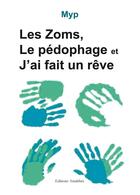 Couverture du livre « Les zoms ; le pédophage ; j'ai fait un rêve » de Myp aux éditions Amalthee