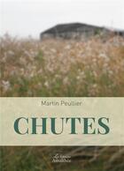 Couverture du livre « Chutes » de Peullier Martin aux éditions Amalthee