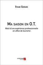 Couverture du livre « Ma saison en O.T. ; récit d'une expérience professionnelle en office de tourisme » de Viviane Guerard aux éditions Editions Du Net