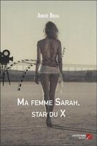 Couverture du livre « Ma femme Sarah, star du X » de Andre Brial aux éditions Editions Du Net