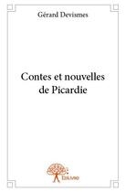 Couverture du livre « Contes et nouvelles de Picardie » de Gerard Devismes aux éditions Edilivre
