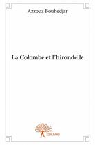 Couverture du livre « La colombe et l'hirondelle » de Azzouz Bouhedjar aux éditions Edilivre