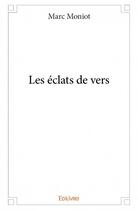 Couverture du livre « Les éclats de vers » de Marc Moniot aux éditions Edilivre