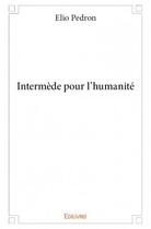 Couverture du livre « Intermède pour l'humanité » de Elio Pedron aux éditions Edilivre