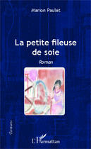 Couverture du livre « Petite fileuse de soie » de Marion Paulet aux éditions Editions L'harmattan