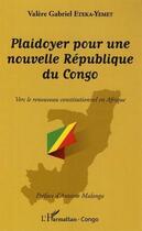 Couverture du livre « Plaidoyer pour une nouvelle République du Congo ; vers le renouveau constitutionnel en Afrique » de Valere-Gabriel Eteka Yemet aux éditions L'harmattan