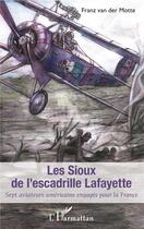 Couverture du livre « Les Sioux de l'escadrille Lafayette ; sept aviateurs americains engagés pour la France » de Franz Van Der Motte aux éditions L'harmattan