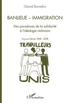 Couverture du livre « Banlieue - immigration ; des paradoxes de la solidarité à l'idéologie victimaire : Ivry-sur-Seine, 1968-2018 » de Gerard Bonnefon aux éditions L'harmattan