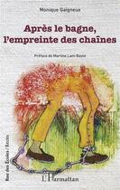 Couverture du livre « Après le bagne, l'empreinte des chaînes » de Monique Gaigneux aux éditions L'harmattan