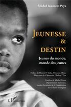 Couverture du livre « Jeunesse et destin ; jeunes du monde, monde des jeunes » de Michel Innocent Peya aux éditions L'harmattan