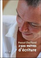 Couverture du livre « 2500 mètres d'écriture » de Pascal Chailland aux éditions Persee