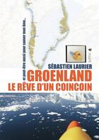 Couverture du livre « Groenland le rêve d'un coincoin ; et peut-être aussi pour sauver mon âme » de Sebastien Laurier aux éditions Elytis