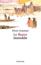 Couverture du livre « Le fleuve immobile » de Pierre Graziani aux éditions Ecriture