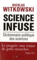 Couverture du livre « Science infuse ; dictionnaire politique des sciences » de Nicolas Witkowski aux éditions Don Quichotte