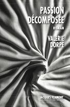 Couverture du livre « Passion décomposée » de Valerie Dorpe aux éditions Jacques Flament