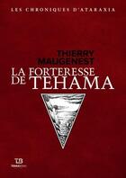 Couverture du livre « Les chroniques d'Ataraxia Tome 2 : la forteresse du Tehama » de Thierry Maugenest aux éditions Tohu-bohu