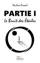 Couverture du livre « Partie i - le bruit des etoiles » de Ernoul Pauline aux éditions Anovi