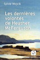 Couverture du livre « Les dernières volontés de Heather McFerguson » de Sylvie Wojcik aux éditions Editions De La Loupe