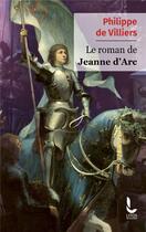 Couverture du livre « Le roman de Jeanne d'Arc » de Philippe De Villiers aux éditions Litos