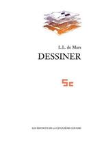 Couverture du livre « Dessiner » de L. L. De Mars aux éditions La Cinquieme Couche