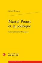 Couverture du livre « Marcel Proust et la politique ; une conscience française » de Gerard Desanges aux éditions Classiques Garnier