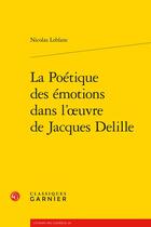 Couverture du livre « La poétique des émotions dans l'oeuvre de Jacques Delille » de Nicolas Leblanc aux éditions Classiques Garnier