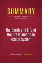 Couverture du livre « Summary: The Death and Life of the Great American School System : Review and Analysis of Diane Ravitch's Book » de Businessnews Publishing aux éditions Political Book Summaries