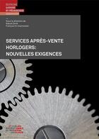 Couverture du livre « Services après-vente horlogers: nouvelles exigences » de Francois H. Courvoisier et Kalust Zorik aux éditions Lep