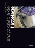 Couverture du livre « Encyclopédie de l'attelage » de Bernard Lecointe aux éditions Belin Equitation