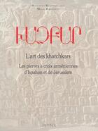 Couverture du livre « L'art des Khatchkars : les pierres à croix arméniennes d'Ispahan et de Jérusalem » de Basm Khatchadourian aux éditions Paul Geuthner