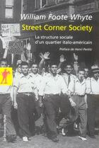 Couverture du livre « Street corner society ; la structure sociale d'un quartier italo-américain » de Wiliam Foote White aux éditions La Decouverte