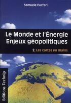 Couverture du livre « Le monde et l'energie, enjeux géopolitiques t.2 ; les cartes en mains » de Furfari aux éditions Technip