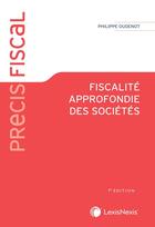 Couverture du livre « Fiscalité approfondie des sociétés (7e édition) » de Philippe Oudenot aux éditions Lexisnexis