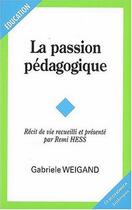 Couverture du livre « La  passion pédagogique ; récit de vie » de Gabriele Weigand et Rémi Hess aux éditions Economica