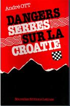 Couverture du livre « Dangers serbe sur la Croatie » de Andre Ott aux éditions Nel