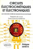 Couverture du livre « Circuits electrocinetiques et electroniques » de Philippe Deneve aux éditions Ellipses