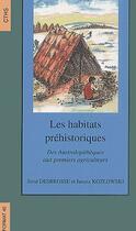 Couverture du livre « Les habitats préhistoriques ; des australopithèques aux premiers agriculteurs » de Desrosses Kozlo aux éditions Cths Edition