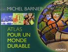 Couverture du livre « Atlas pour un monde durable » de Barnier Michel aux éditions Acropole