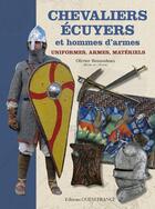 Couverture du livre « Chevaliers écuyers et hommes d'armes ; uniformes, armes, matériels » de Olivier Renaudeau aux éditions Ouest France