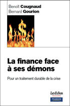 Couverture du livre « La finance face à ses démons ; pour un traitement durable de la crise » de Cougnaud/Gourton aux éditions Pearson