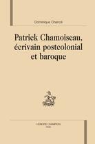 Couverture du livre « Patrick Chamoiseau, écrivain postcolonial et baroque » de Dominique Chance aux éditions Honore Champion