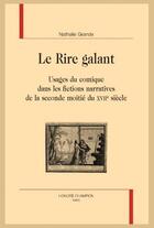 Couverture du livre « Le rire galant ; usages du comique dans les fictions narratives de la seconde moitié du XVIIe siècle » de Nathalie Grande aux éditions Honore Champion