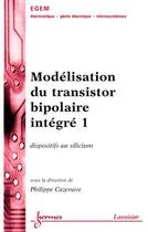 Couverture du livre « Modélisation du transistor bipolaire intégré 1 : dispositifs au silicium » de Cazenave Philippe aux éditions Hermes Science Publications