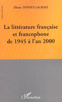 Couverture du livre « La litterature francaise et francophone de 1945 a l'an 2000 » de Tonnet-Lacroix E. aux éditions L'harmattan