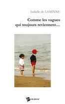 Couverture du livre « Comme les vagues qui toujours reviennent... » de Isabelle De Laminne aux éditions Publibook