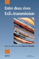 Couverture du livre « Entre deux rives : exil et transmission » de Patrick Chemla aux éditions Eres
