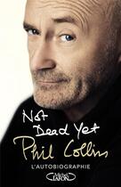 Couverture du livre « Not dead yet » de Phil Collins aux éditions Michel Lafon