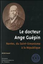 Couverture du livre « Le docteur Ange Guépin ; Nantes, du saint-simonisme à la République » de Michel Aussel aux éditions Pu De Rennes