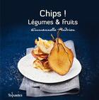Couverture du livre « Chips ! légumes et fruits » de Emmanuelle Andrieu aux éditions First